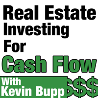 Real Estate Investing for Cash Flow with Kevin Bupp podcast