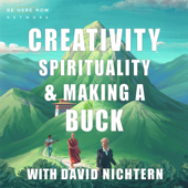 Creativity, Spirituality & Making a Buck with David Nichtern - Be Here Now Network