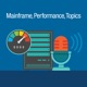 Mainframe, Performance, Topics