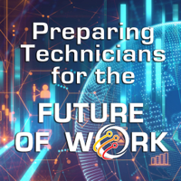 Preparing Technicians for the Future of Work Podcast podcast