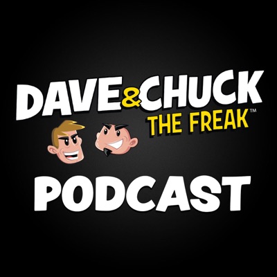 Dave & Chuck the Freak Podcast Dave & Chuck the Freak Podcast