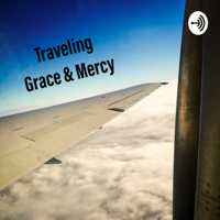 Traveling Grace & Mercy podcast