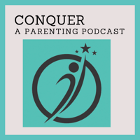 Conquer. A Parenting Podcast podcast