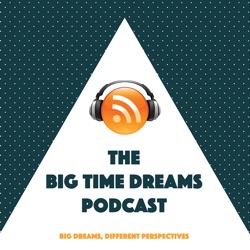 Big Time Dreams Podcast