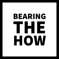 Bearing the How podcast
