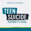Teen Suicide: Knowing the Signs - Focus on the Family