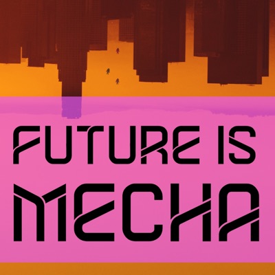 Future Is Mecha Future Is Mecha
