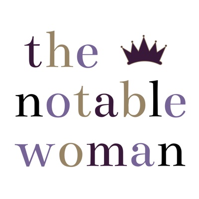 The Notable Woman Podcast The Notable Woman Podcast