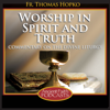Worship in Spirit and Truth - Fr. Thomas Hopko and Ancient Faith Radio