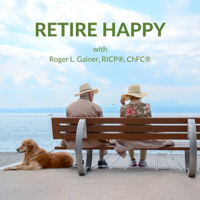 Retire Happy with Roger Gainer podcast