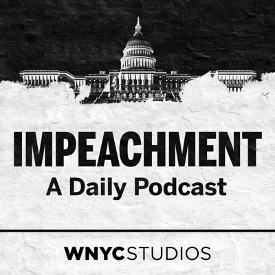Impeachment: A Daily Podcast Impeachment: A Daily Podcast