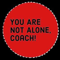 You Are Not Alone Coach!