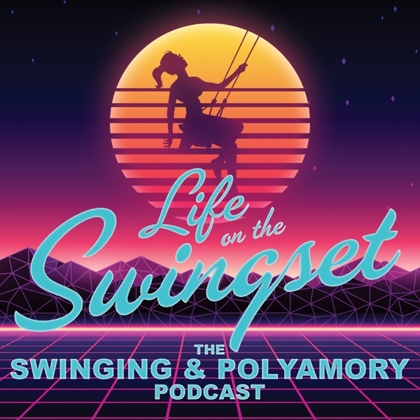 600px x 600px - Life on the Swingset - The Swinging & Polyamory Podcast | Podbay