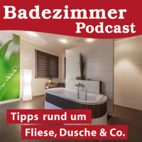 BADEZIMMER-PODCAST, DIE BAD - BERATUNG zum anhören, Tipps rund um Fliese, Dusche und Co. von und mit Axel Kreisel podcast