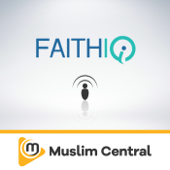Faith IQ - Audio Podcast - Muslim Central