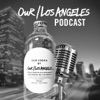 Our Los Angeles Podcast  artwork