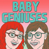 Baby Geniuses - maximumfun.org, Lisa Hanawalt, Emily Heller, Rob Pera