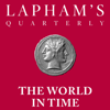 The World in Time / Lapham’s Quarterly - Lapham’s Quarterly