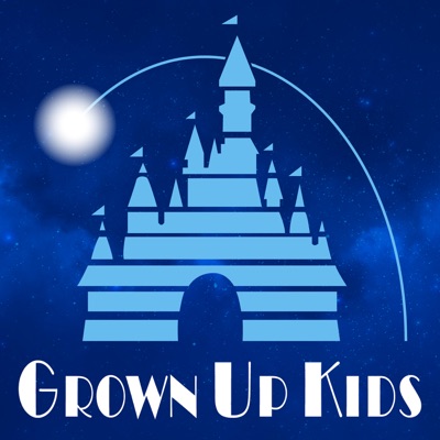 Grown Up Kids: A Disney Podcast Grown Up Kids: A Disney Podcast