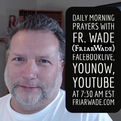 Morning Prayer with Father Wade Morning Prayer with Father Wade