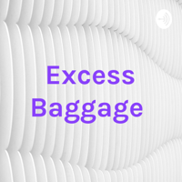 Excess Baggage podcast