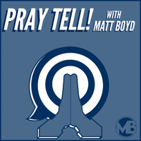 Pray Tell with Matt Boyd podcast