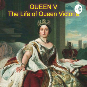 Queen V: The Life of Queen Victoria podcast