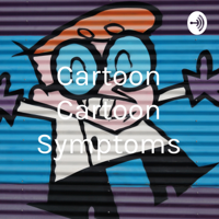 Cartoon Cartoon Symptoms podcast