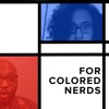 For Colored Nerds artwork