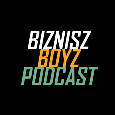 Biznisz Boyz: A magyar vállalkozói podcast show Biznisz Boyz: A magyar vállalkozói podcast show