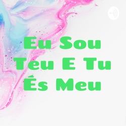 Eu sou teu e tu és meu