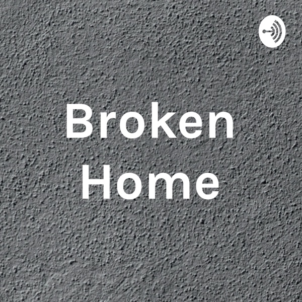 Broken home. Broken Homes.