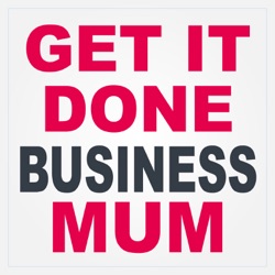 Get It Done Business Mum: