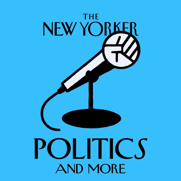 The New Yorker Politics And More Podbay - 