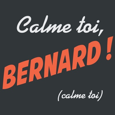 Calme toi, Bernard ! Calme toi, Bernard !