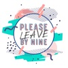 Please Leave By 9 artwork