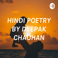 HINDI POETRY BY DEEPAK CHAUHAN podcast