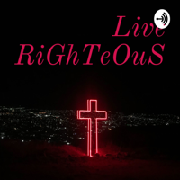 Live RiGhTeOuS podcast
