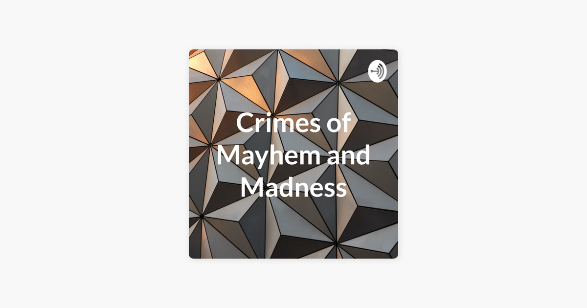 ‎crimes Of Mayhem And Madness On Apple Podcasts