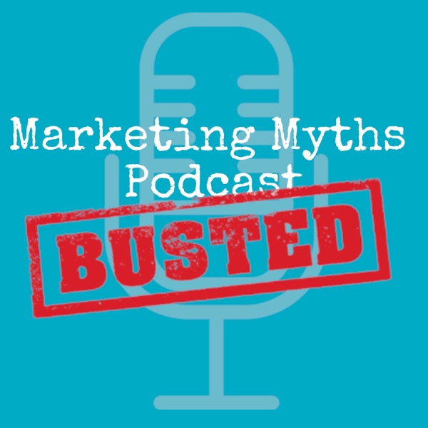 Marketing Myths Podcast Marketing Myths Podcast