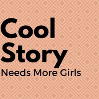 Cool Story; Needs More Girls podcast