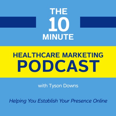The 10 Minute Healthcare Marketing Podcast The 10 Minute Healthcare Marketing Podcast
