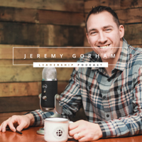Jeremy Gorham Leadership Podcast podcast