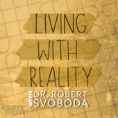 Living with Reality with Dr. Robert Svoboda - Be Here Now Network