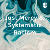 Just Mercy & Systematic Racism podcast