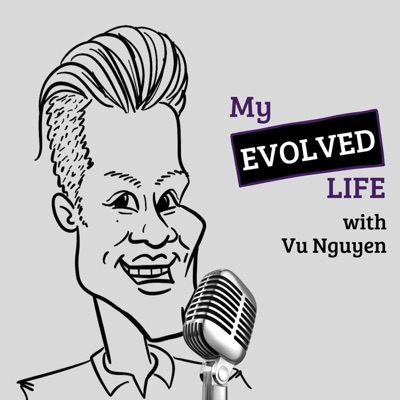 My Evolved Life w/ Vu Nguyen My Evolved Life w/ Vu Nguyen