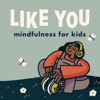 Like You: Mindfulness for Kids - Perpetual Motion