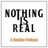 Nothing Is Real - A Beatles Podcast artwork