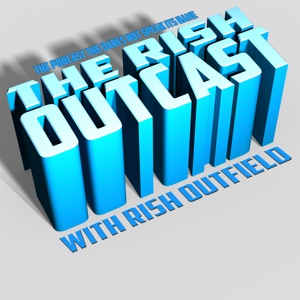 Rish Outfield 157: What I Most Despise
