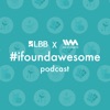 LBB #ifoundawesome Podcast artwork